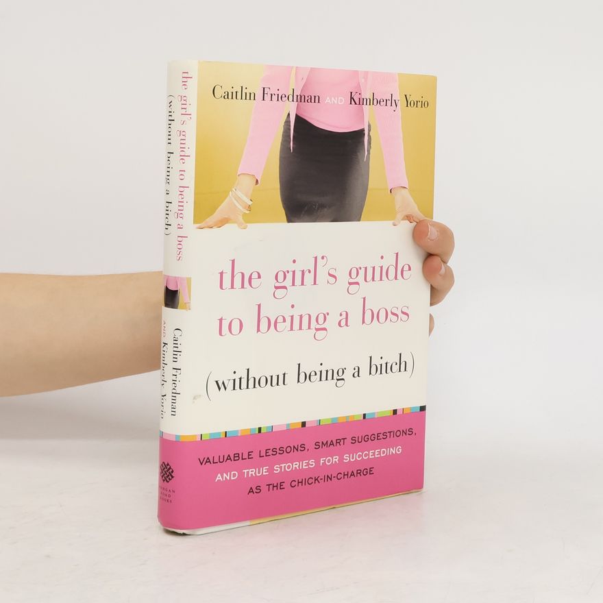Kimberly Yorio The Girl's Guide to Being a Boss (without Being a Bitch)