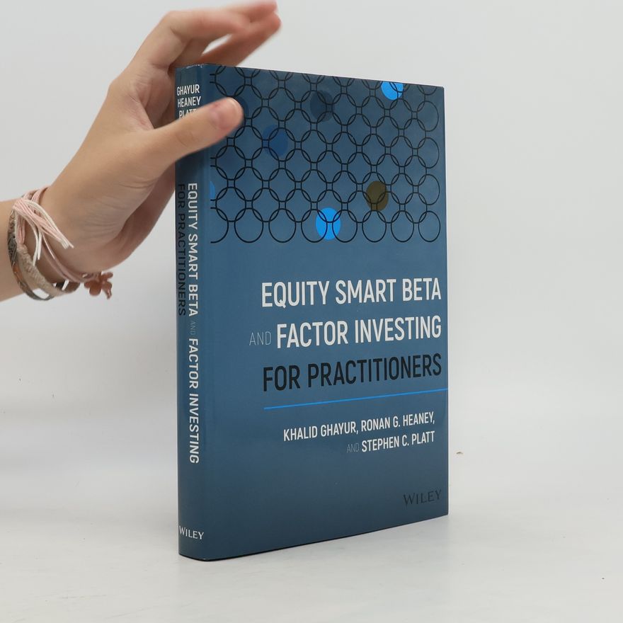 Stephen C. Platt Equity Smart Beta and Factor Investing for Practitioners