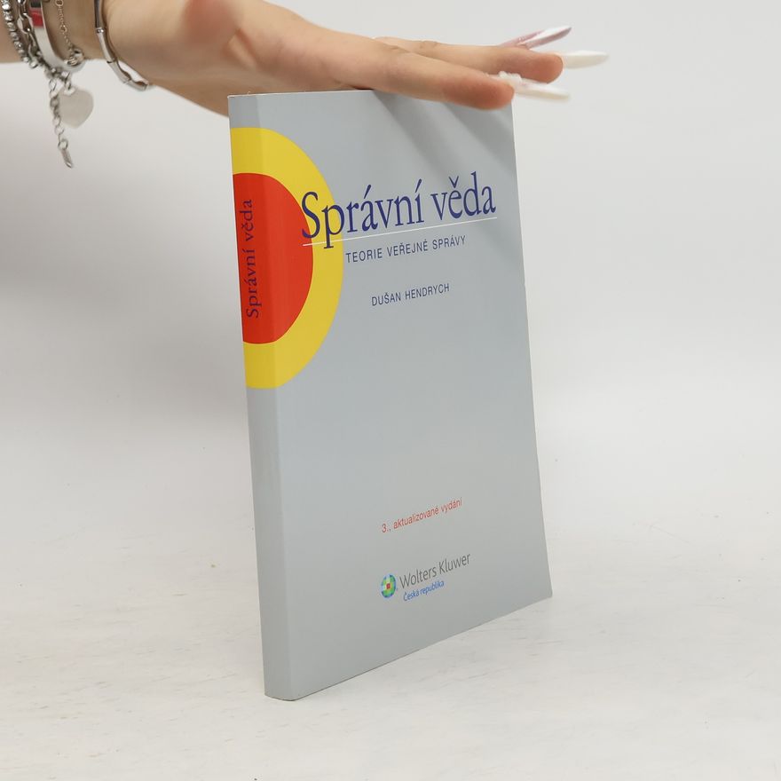 Dušan Hendrych Správní věda: teorie veřejné správy. 3. aktualizované vydání