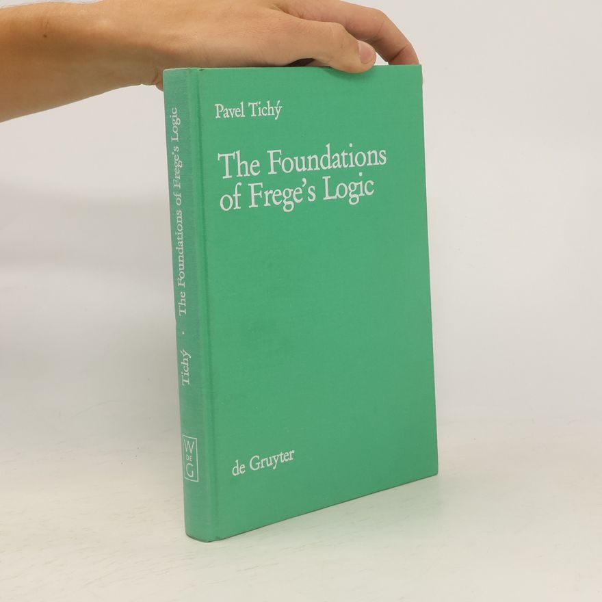 Pavel Tichý The foundations of Frege's logic