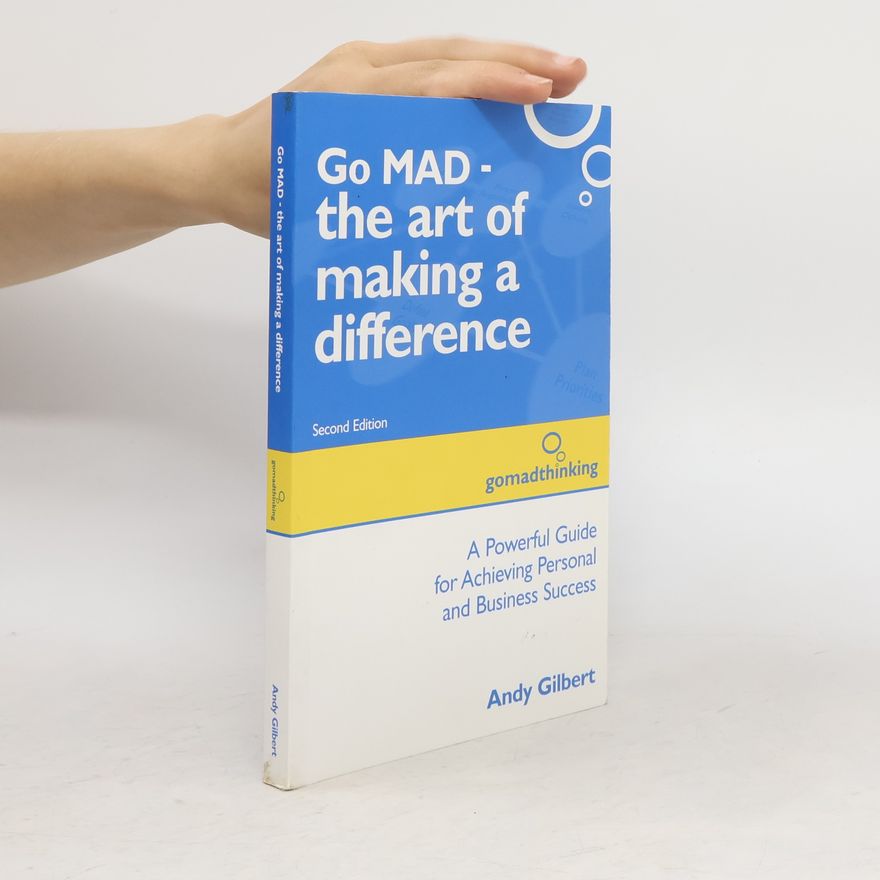 Andy Gilbert Go mad : the art of making a difference