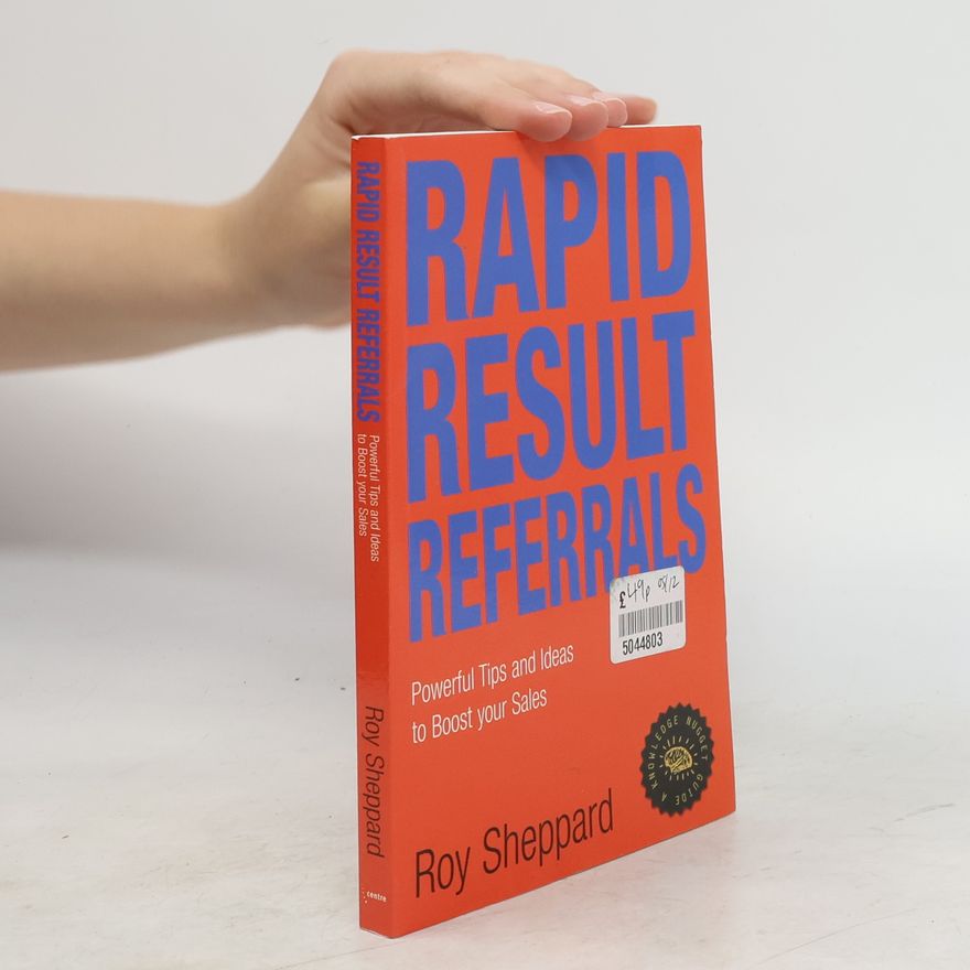 Roy Sheppard Rapid result referrals : powerful tips and ideas to boost your sales