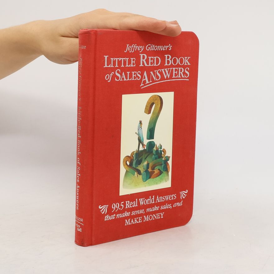 Jeffrey H. Gitomer Jeffrey Gitomer's little red book of sales answers