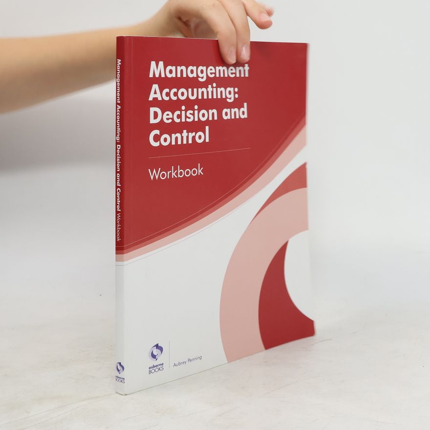 Aubrey Penning Management Accounting: Decision and Control Workbook