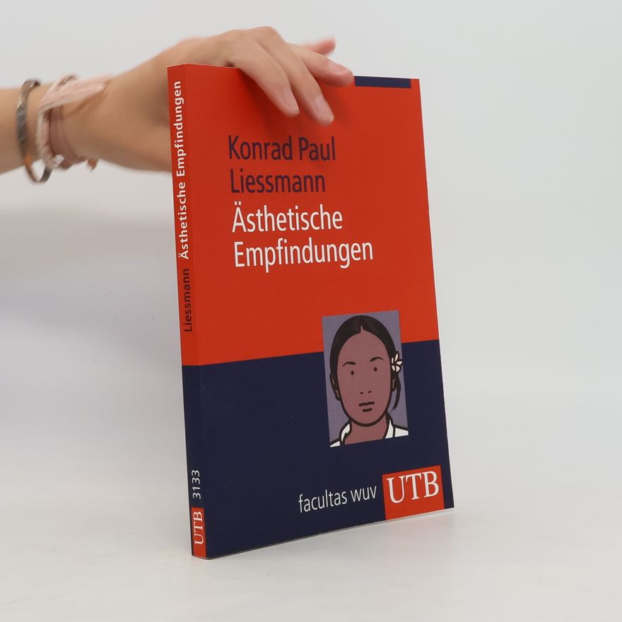 Konrad Paul Liessmann Ästhetische Empfindungen. Eine Einführung