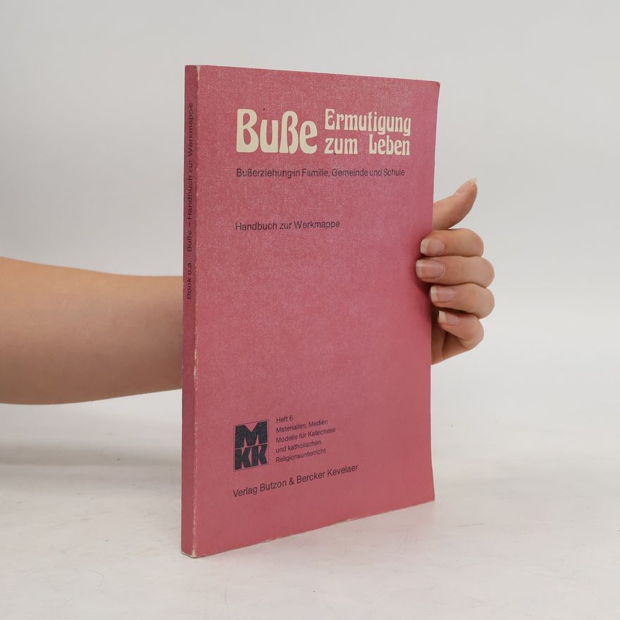 Autorenkollektiv Buße, Ermutigung zum Leben. Busserziehung in Familie, Gemeinde und Schule