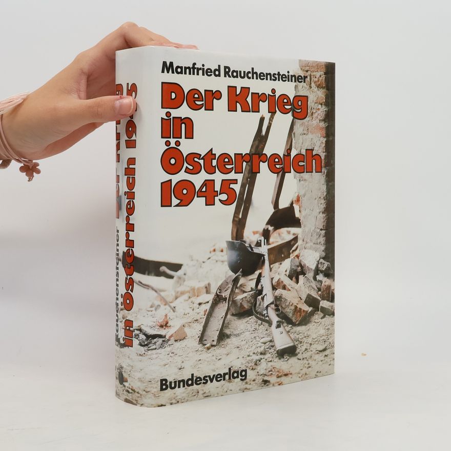 Manfried Rauchensteiner Der Krieg in Österreich 1945