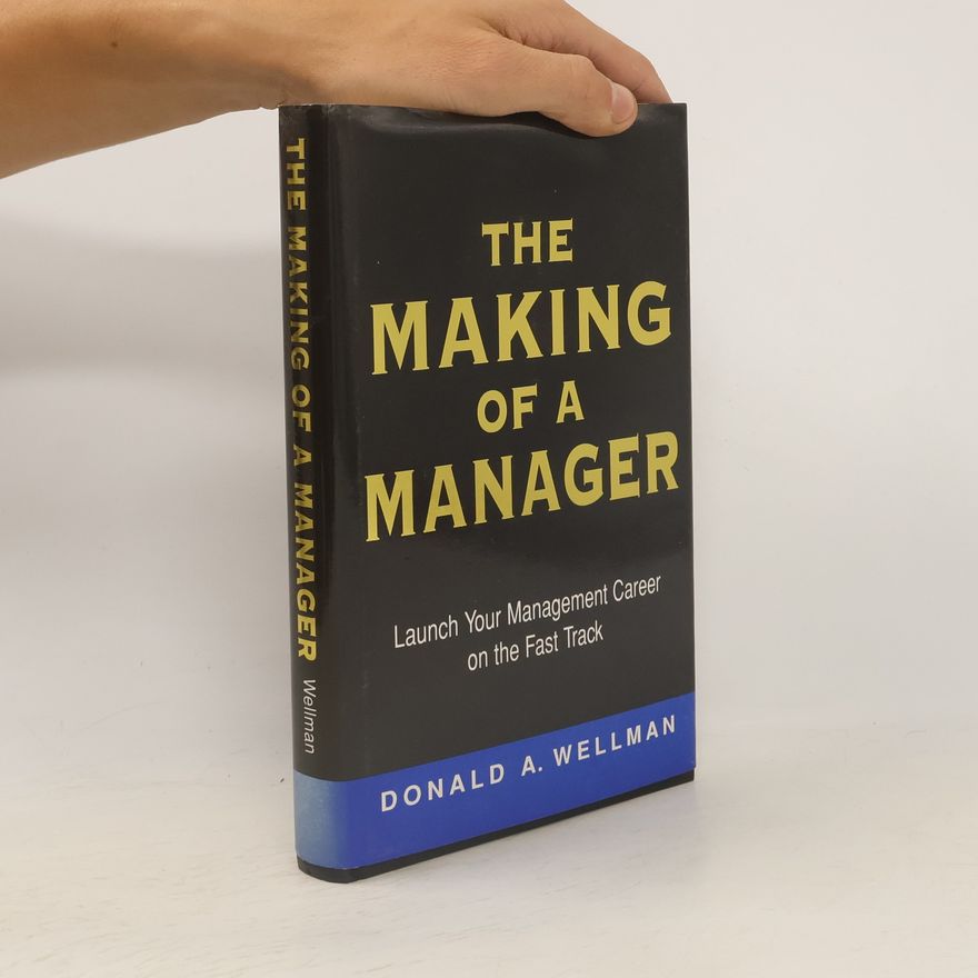 Donald A. Wellman The Making of a Manager