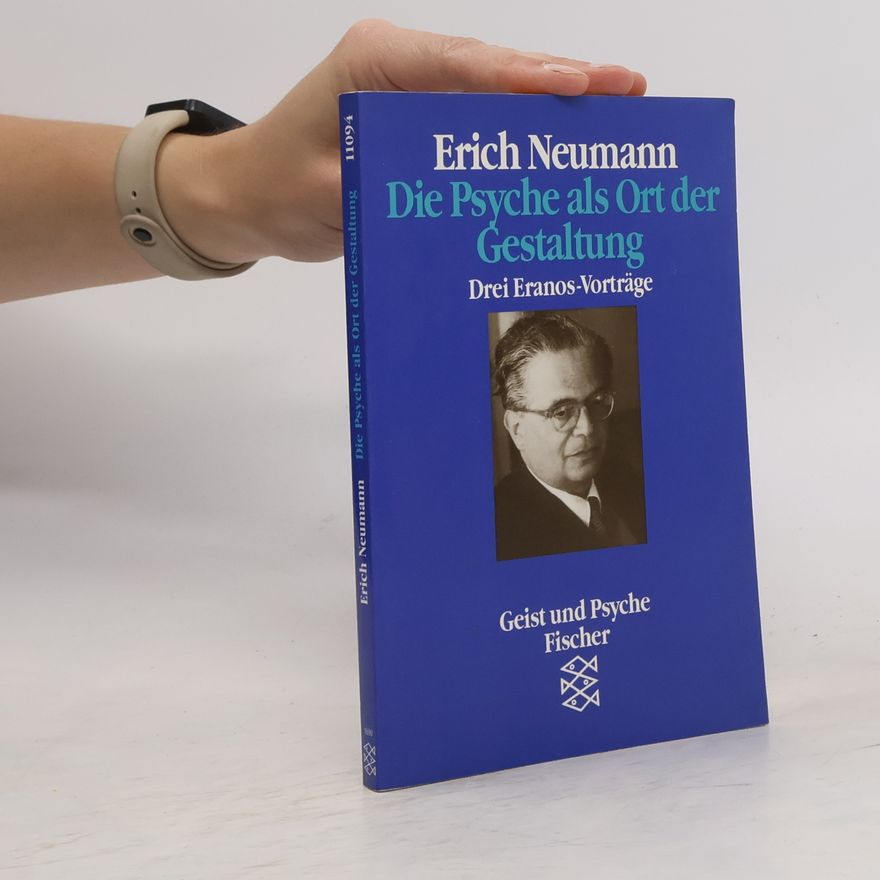 Erich Neumann Die Psyche als Ort der Gestaltung