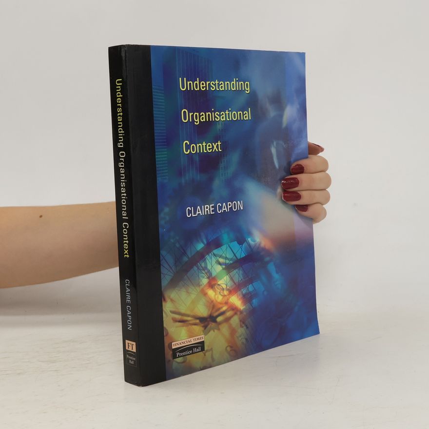Claire Capon Understanding Organisational Context
