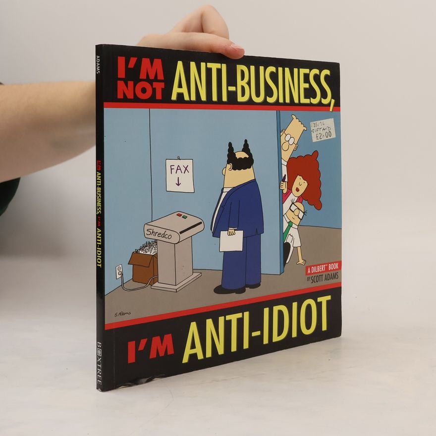 Scott Adams I'm Not Anti-business, I'm Anti-idiot