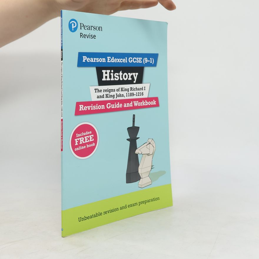 Kirsty White Pearson Edexcel GCSE (9-1) History King Richard I and King John, 1189-1216 Revision Guide and Workbook
