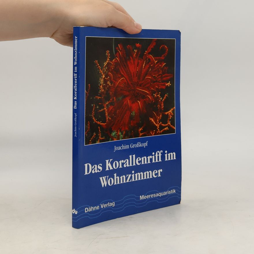 Joachim Großkopf Das Korallenriff im Wohnzimmer