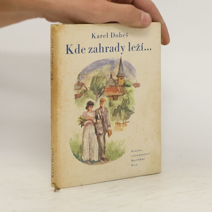 Karel Dobeš Kde zahrady leží...