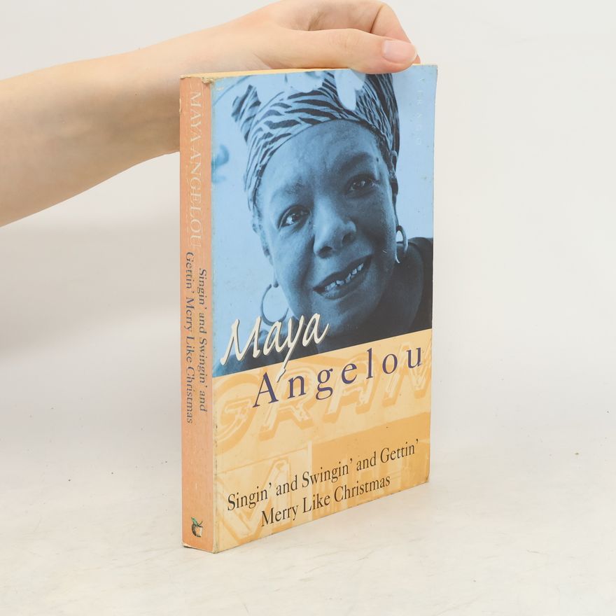 Maya Angelou Singin' and Swingin' and Gettin' Merry Like Christmas