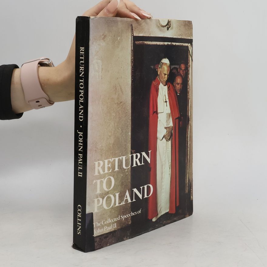 Johannes Paul II. Return to Poland. The collected speeches of John Paul II