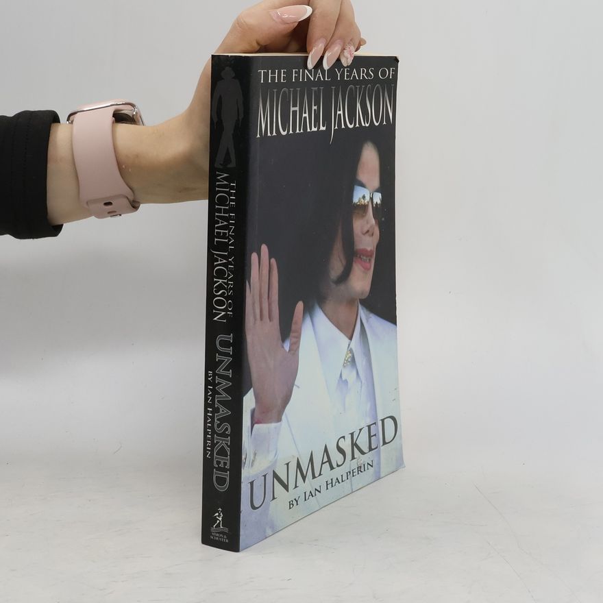 Ian Halperin Unmasked : The Final Years of Michael Jackson