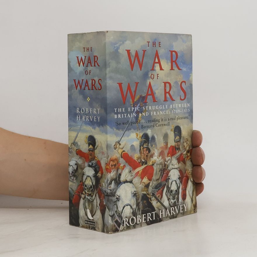 Robert Harvey The war of wars : the epic struggle between Britain and France, 1789-1815
