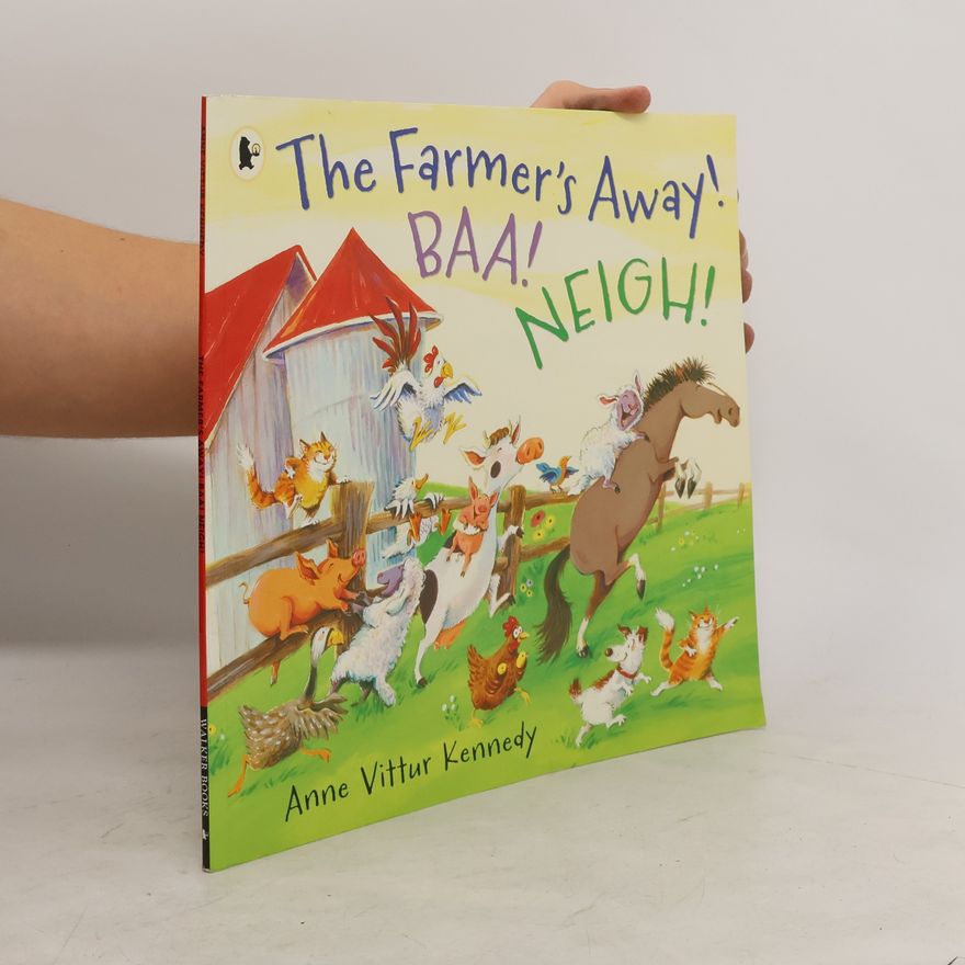 Anne Kennedy The Farmer's Away! Baa! Neigh!
