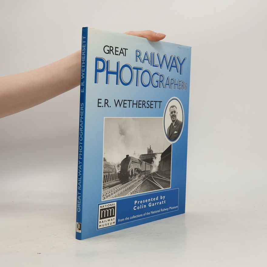 Ernest Richard Wethersett Great Railway Photographers