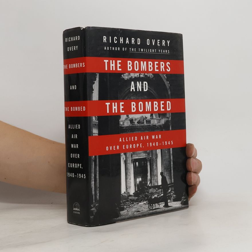 Richard Overy The Bombers and the Bombed