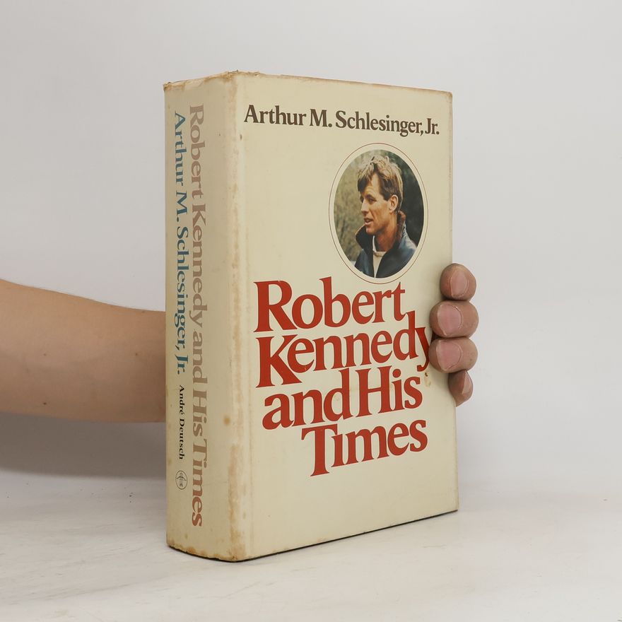 Arthur Meier Schlesinger Robert Kennedy and His Times