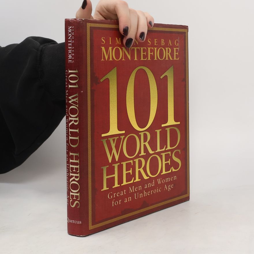 Simon Sebag Montefiore 101 World Heroes