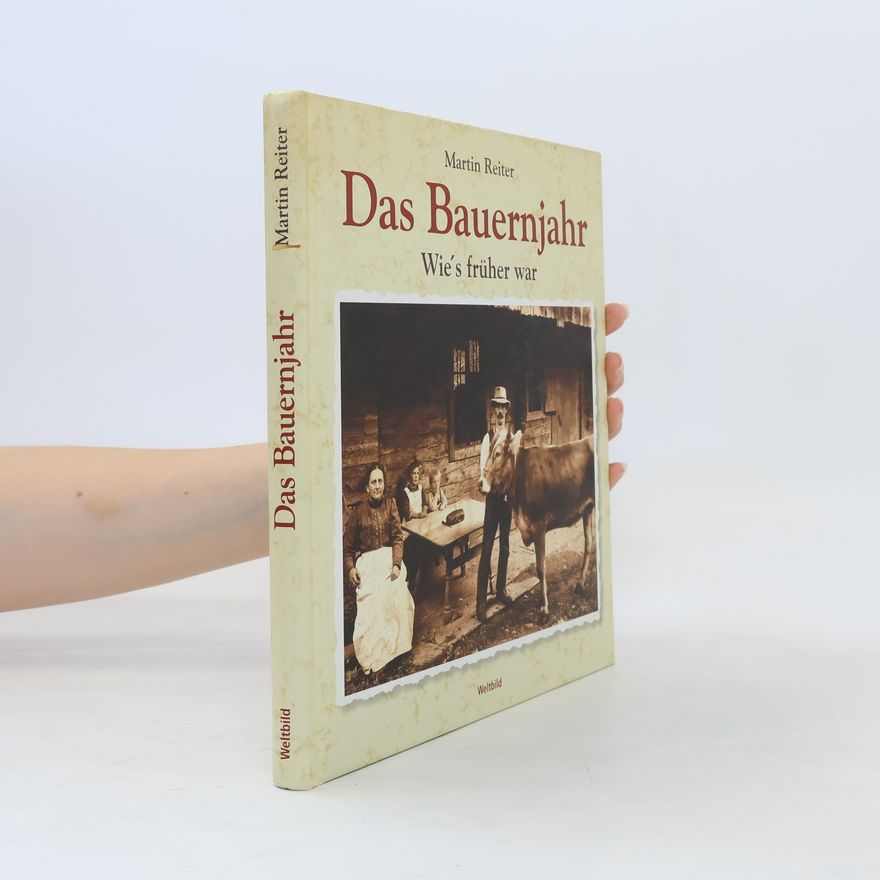 Martin Reiter Das Bauernjahr. Wie's früher war