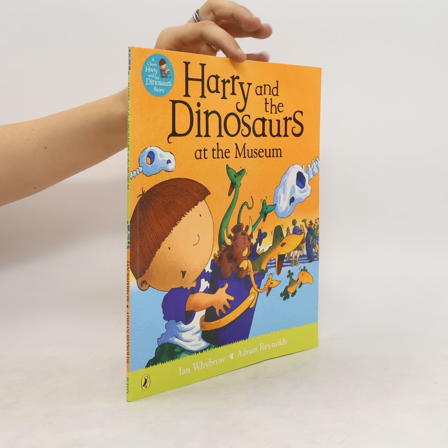 Ian Whybrow Harry and the Dinosaurs at the Museum