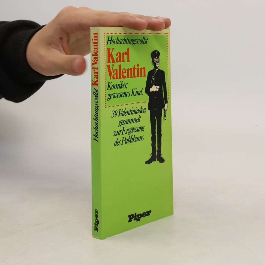 Autorenkollektiv Hochachtungsvollst Karl Valentin : Komiker, gewesenes Kind