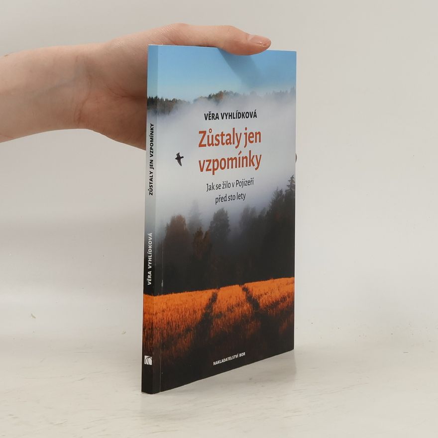 Věra Vyhlídková Zůstaly jen vzpomínky - Jak se žilo v Pojizeří před sto lety
