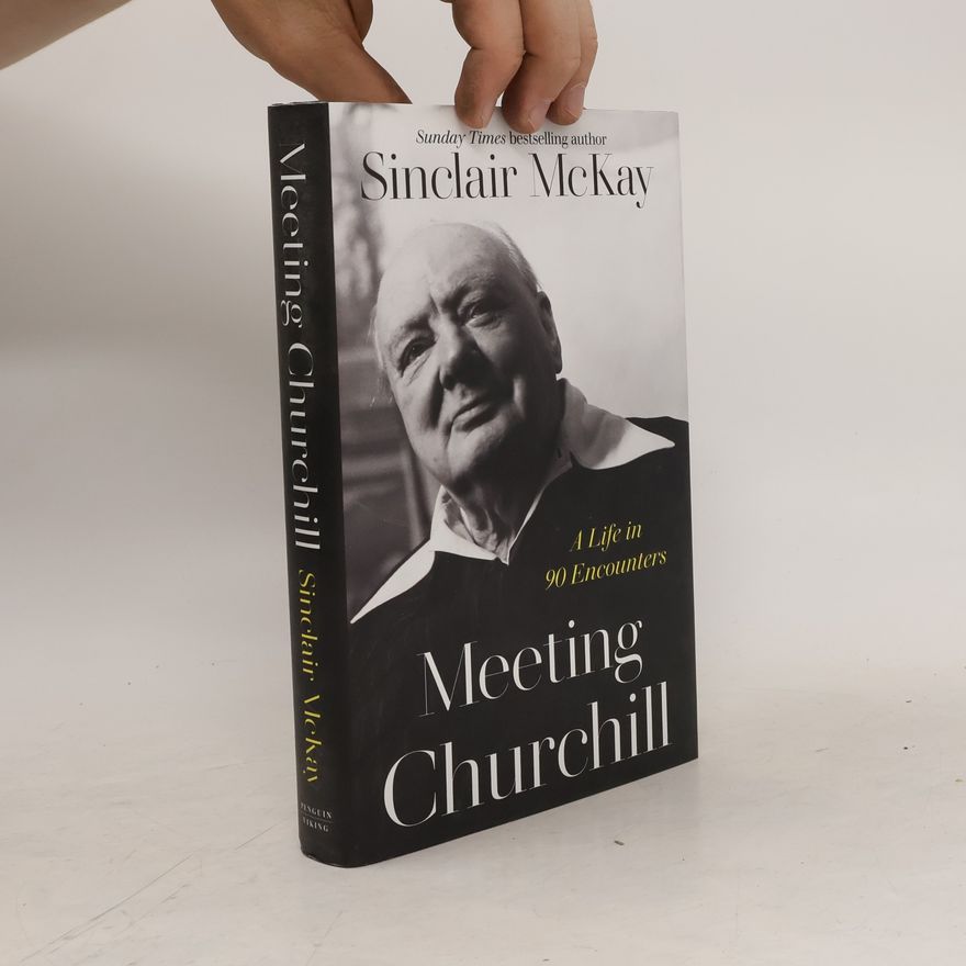 Sinclair McKay Meeting Churchill