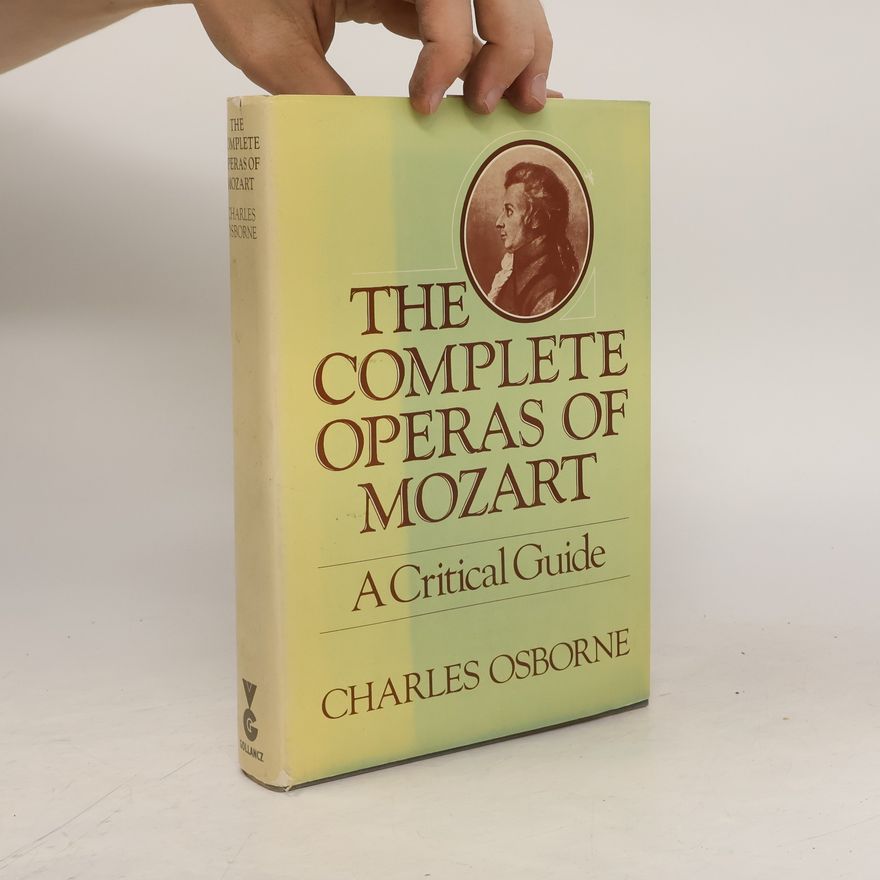 Charles Osborne The Complete Operas of Mozart: A Critical Guide