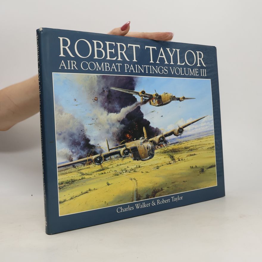 Robert Taylor Robert Taylor. Air Combat Paintings Volume III.