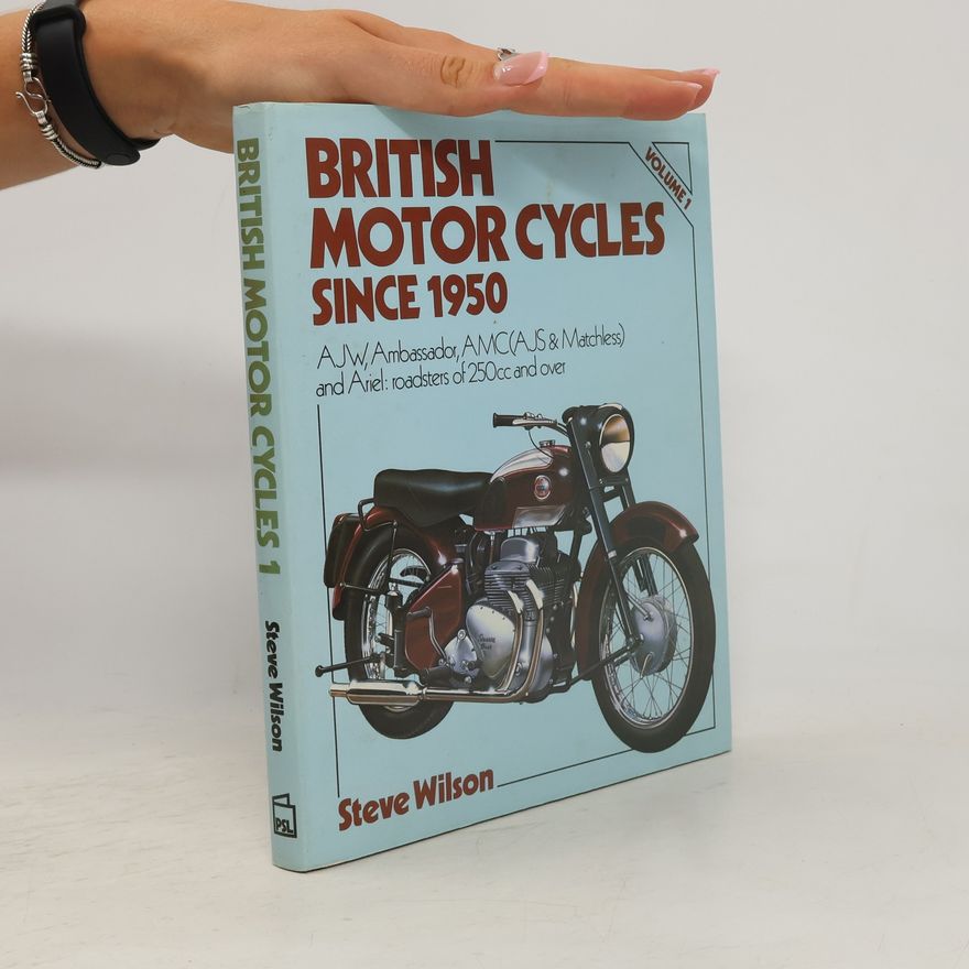 Steve Wilson British Motor Cycles Since 1950