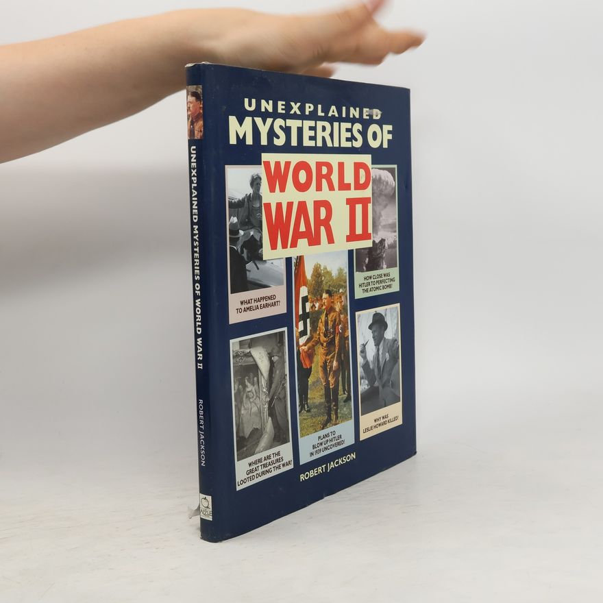 Robert Jackson Unexplained Mysteries of World War II