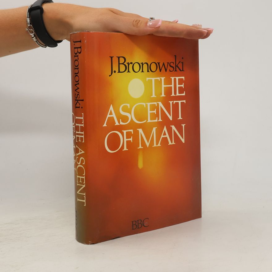 Jacob Bronowski The Ascent of Man