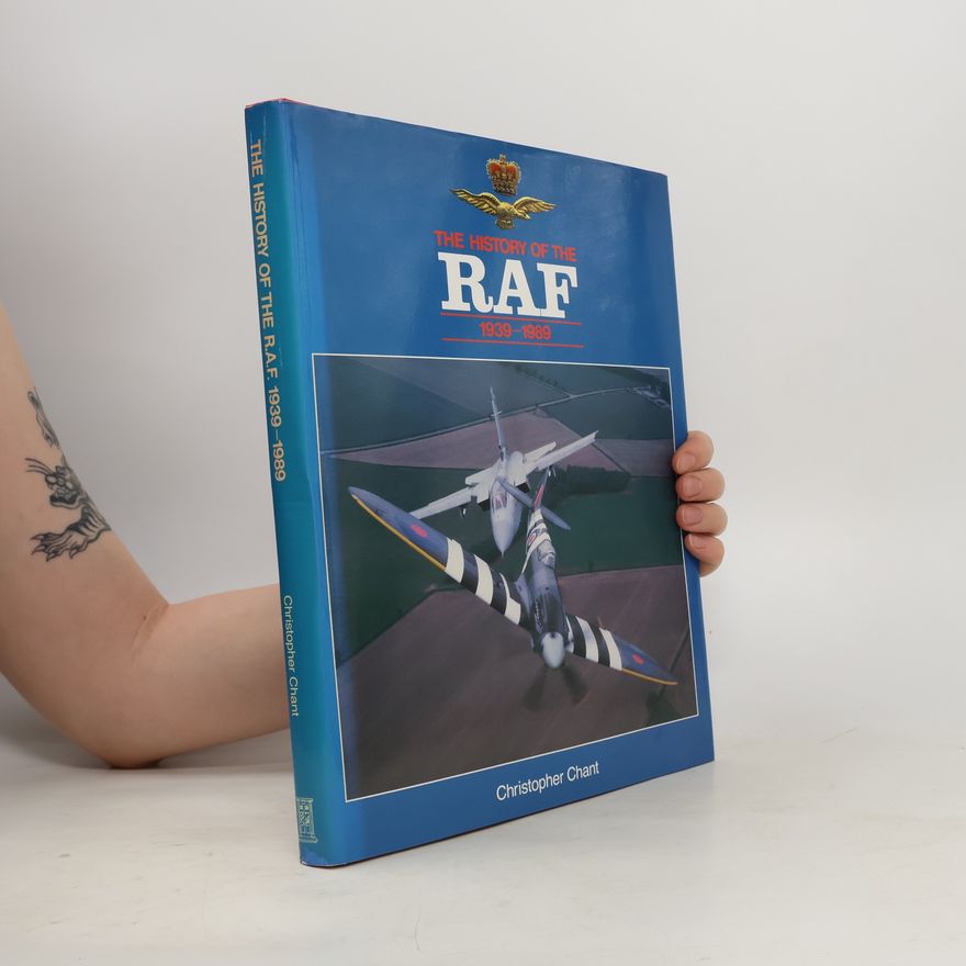 Christopher Chant The History of the RAF : from 1939 to the Present