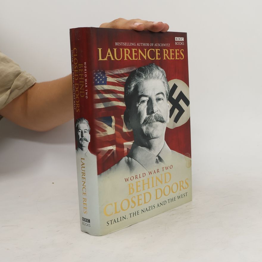 Laurence Rees World War Two Behind Closed Doors