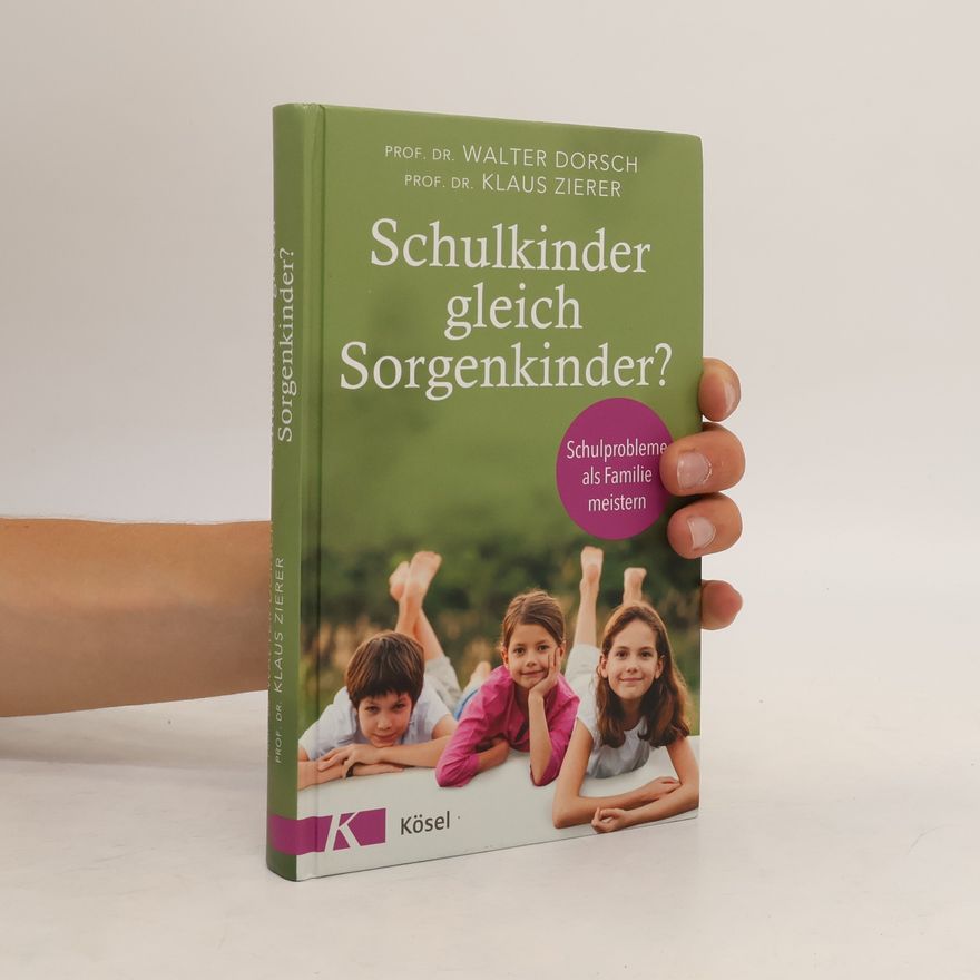 Klaus Zierer Schulkinder gleich Sorgenkinder?. Schulprobleme als Familie meistern