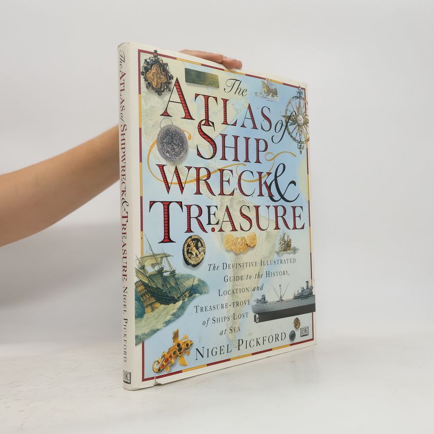Nigel Pickford The Atlas of Shipwreck & Treasure
