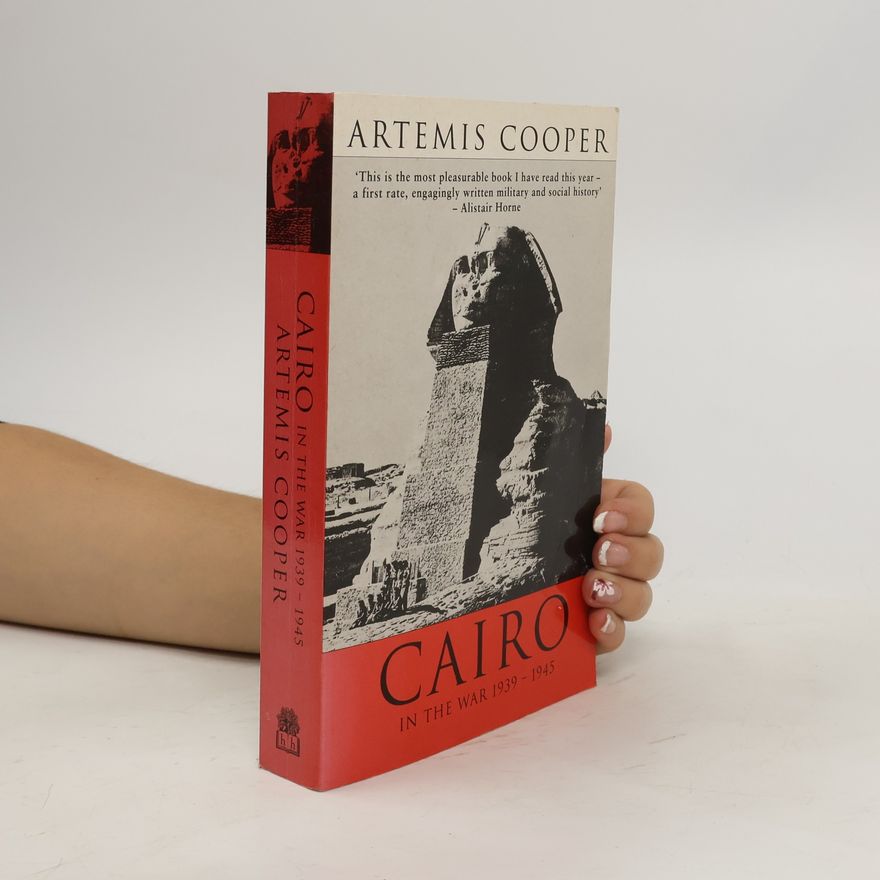Artemis Cooper Cairo in the War, 1939-1945