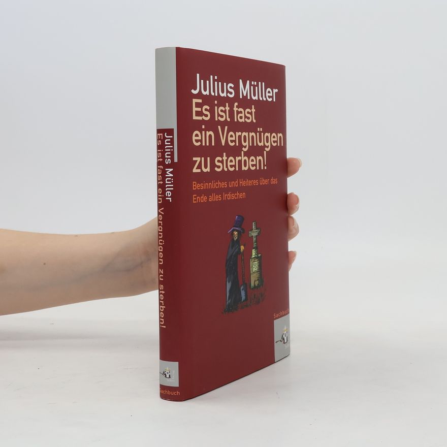 Julius Müller Es ist fast ein Vergnügen zu sterben!