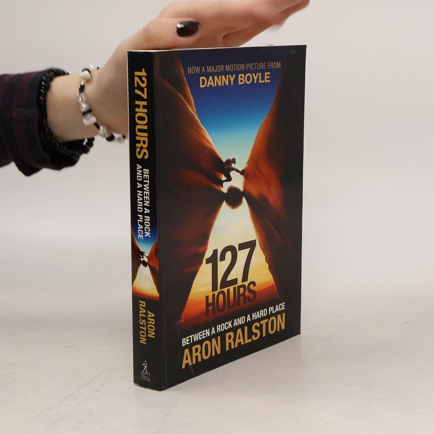 Aron Ralston 127 hours : between a rock and a hard place
