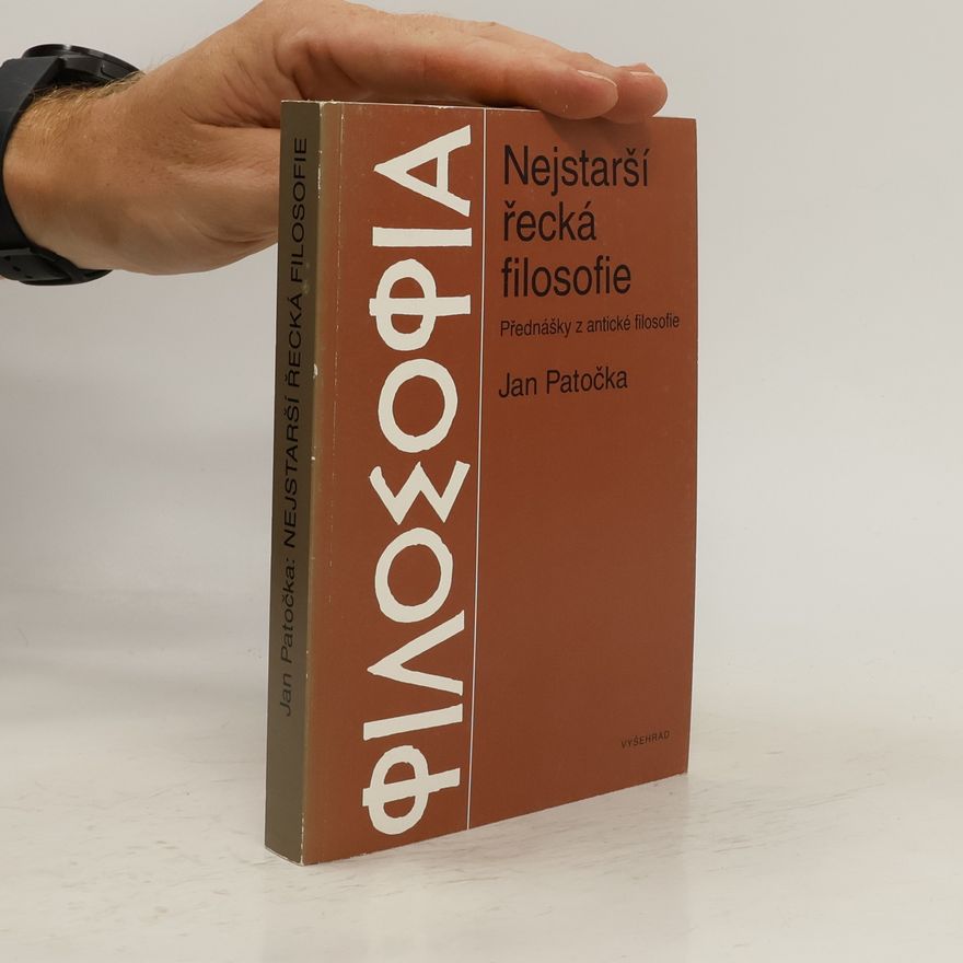 Jan Patočka Nejstarší řecká filosofie. Filosofie v předklasickém údobí před sofistikou a Sókratem. Přednášky z antické filosofie