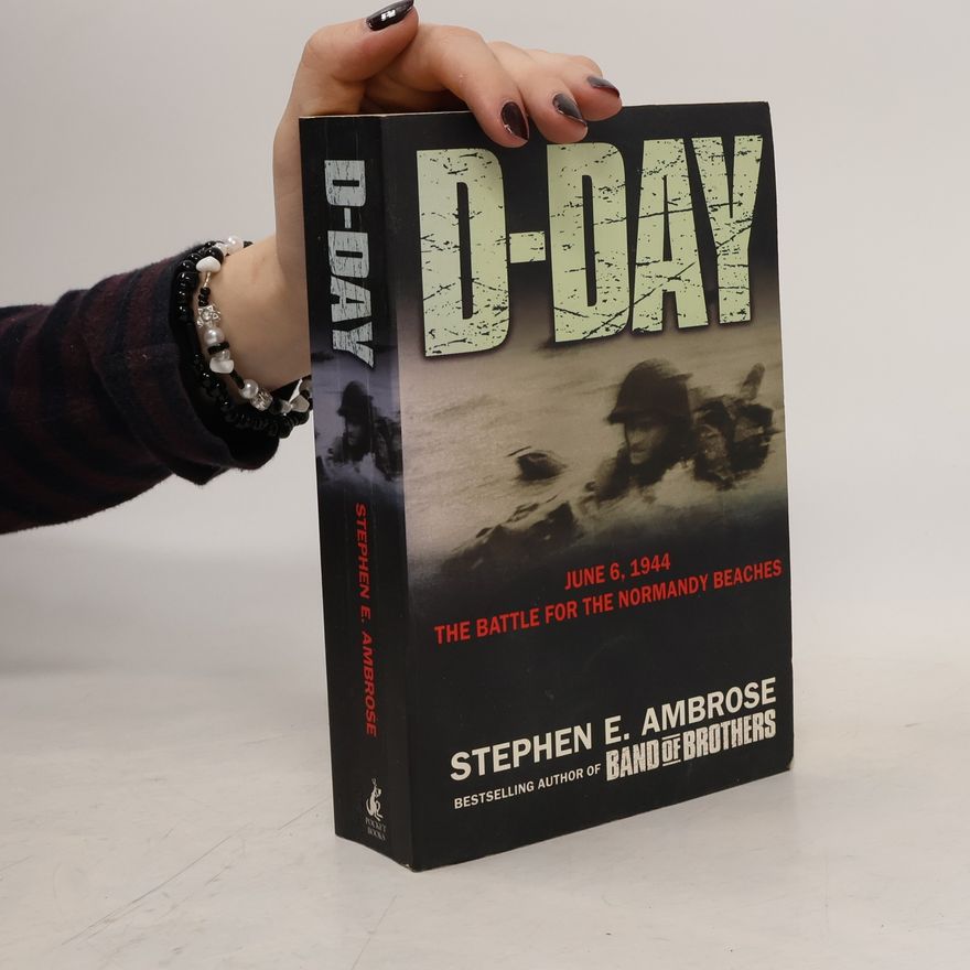 Stephen E. Ambrose D-Day, June 6, 1944