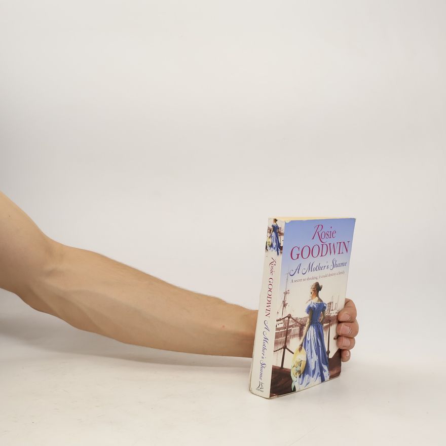 Rosie Goodwin A Mother's Shame