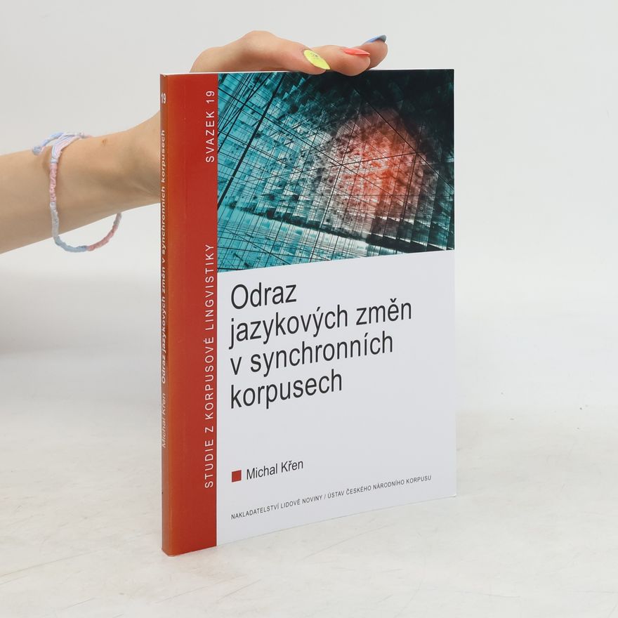 Michal Křen Odraz jazykových změn v synchronních korpusech Studie z korpusové lingvistiky 19