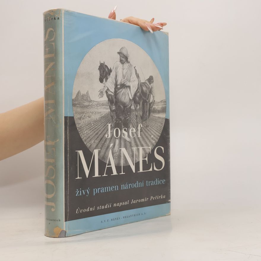 Jaromír Pečírka Josef Mánes. Živý pramen národní tradice