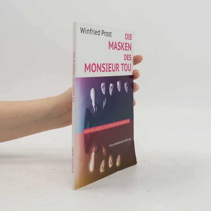 Winfried Prost Die Masken des Monsieur Tou oder Wie Jacques sich verlor und wiederfand